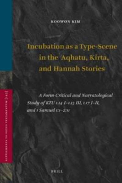 Cover for Koowon Kim · Incubation As a Type-scene in the Aqhatu, Kirta, and Hannah Stories (Supplements to Vetus Testamentum) (Hardcover Book) (2011)