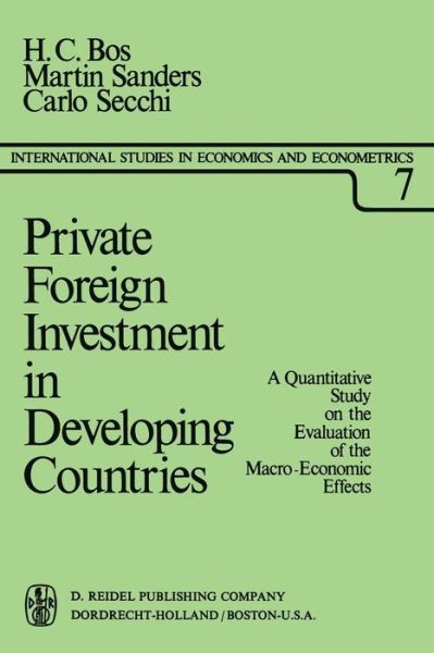 H.C. Bos · Private Foreign Investment in Developing Countries: A Quantitative Study on the Evaluation of the Macro-Economic Effects - International Studies in Economics and Econometrics (Paperback Bog) [Softcover reprint of the original 1st ed. 1974 edition] (1974)