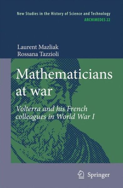 Laurent Mazliak · Mathematicians at war: Volterra and his French colleagues in World War I - Archimedes (Hardcover Book) [2009 edition] (2009)