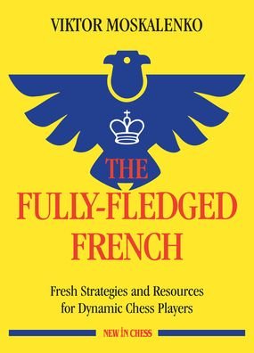 Cover for Viktor Moskalenko · The Fully-Fledged French: Fresh Strategies and Resources for Dynamic Chess Players (Pocketbok) (2021)