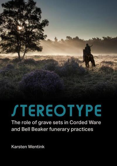 Cover for Karsten Wentink · Stereotype: The Role of Grave Sets in Corded Ware and Bell Beaker Funerary Practices (Hardcover Book) (2020)