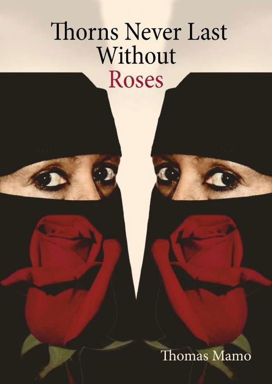 Cover for Thomas Mamo · Thorns never last without roses (Hardcover Book) (2017)