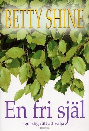 Cover for Betty Shine · En fri själ - ger dig rätt att välja (Indbundet Bog) (2003)