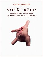 Cover for Dahlberg Helena · Vad är kött? : kroppen och människan i Merleau-Pontys filosofi (Sewn Spine Book) (2013)