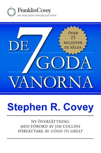 Cover for Stephen Covey · De 7 goda vanorna : grunden för personlig utveckling och hållbart ledarskap (Book) (2015)