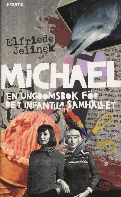 Cover for Elfriede Jelinek · Michael : en ungdomsbok för det infantila samhället (Innbunden bok) (2007)