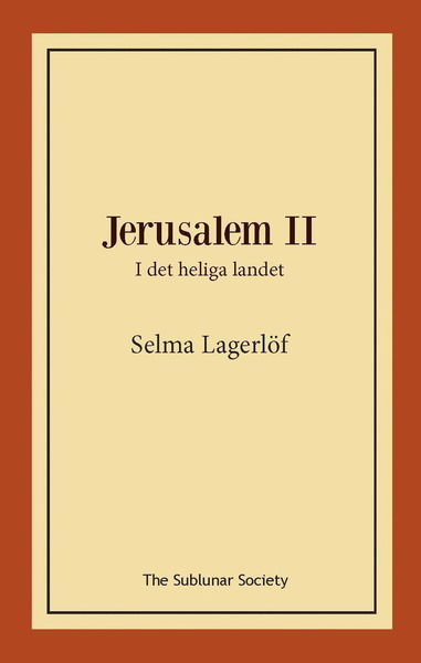 Jerusalem II: i det heliga landet - Selma Lagerlöf - Bücher - The Sublunar Society - 9789188999399 - 6. Oktober 2019