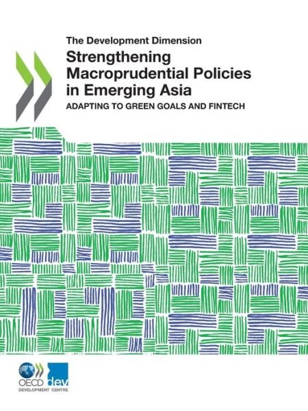 Cover for Oecd · Development Dimension Strengthening Macroprudential Policies in Emerging Asia Adapting to Green Goals and Fintech (Bok) (2021)