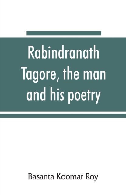 Cover for Basanta Koomar Roy · Rabindranath Tagore, the man and his poetry (Paperback Book) (2019)