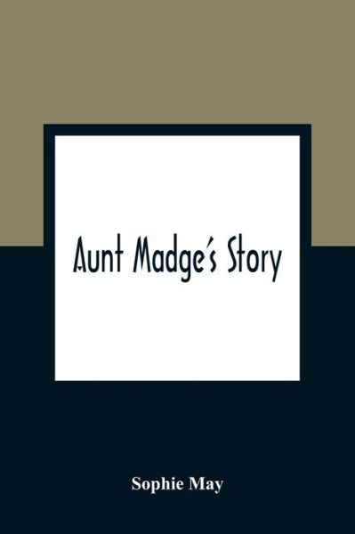 Cover for Sophie May · Aunt Madge's Story (Paperback Book) (2021)