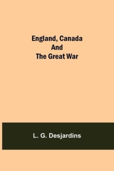 Cover for L G Desjardins · England, Canada And The Great War (Paperback Bog) (2021)