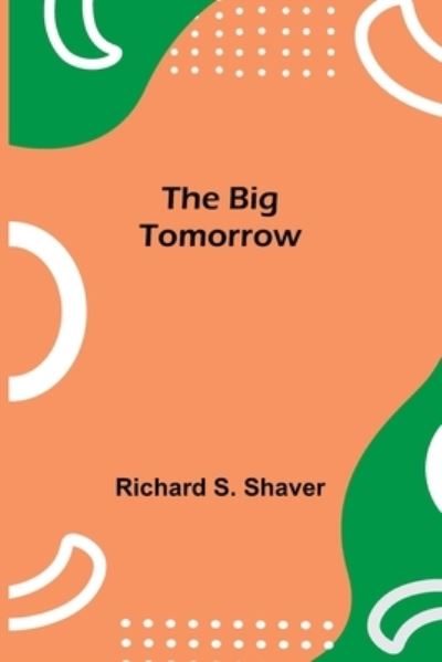 Cover for Richard S Shaver · The Big Tomorrow (Paperback Book) (2021)