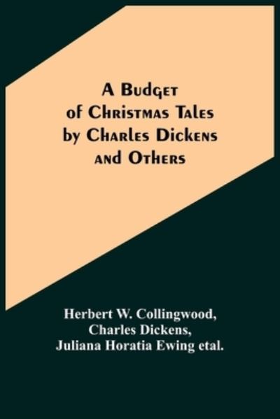 Cover for Herbert W. Collingwood · A Budget of Christmas Tales by Charles Dickens and Others (Paperback Book) (2022)