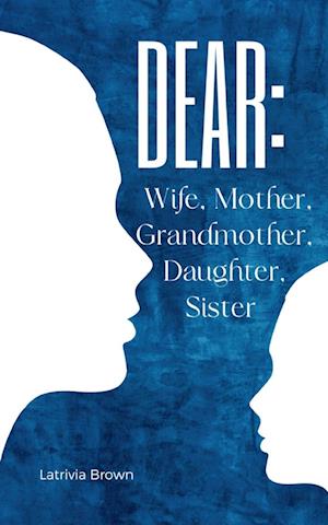 Cover for Latrivia Brown · Dear : Wife, Mother, Grandmother, Daughter, Sister (Paperback Book) (2023)