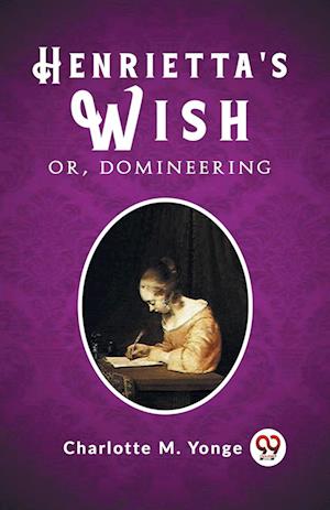 Cover for Charlotte M Yonge · Henrietta's WishOr, Domineering (Edition2023) (Paperback Book) (2024)
