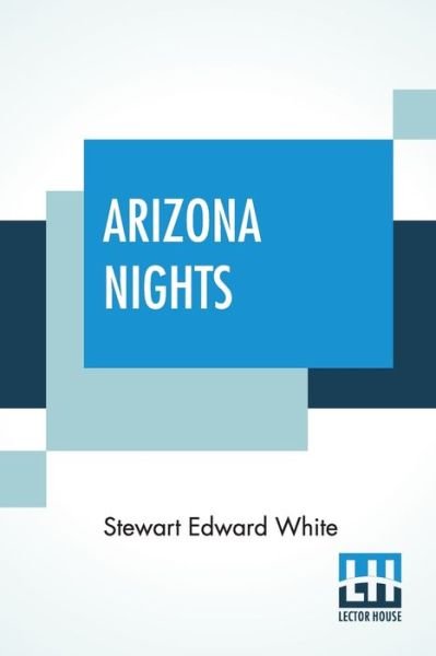 Arizona Nights - Stewart Edward White - Books - Lector House - 9789390015399 - March 9, 2020
