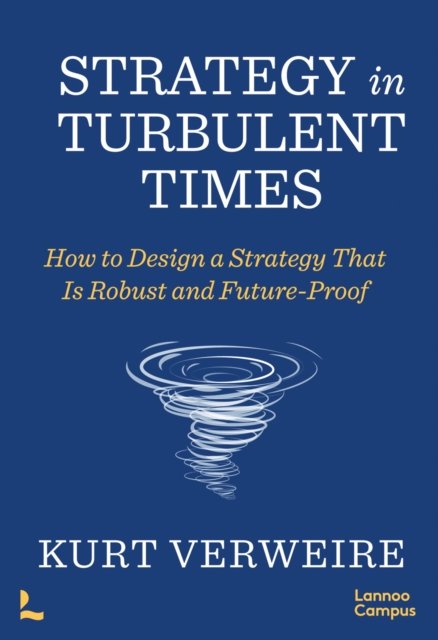 Cover for Kurt Verweire · Strategy in Turbulent Times: How to Design a Strategy that is Robust and Future-Proof (Paperback Book) (2023)