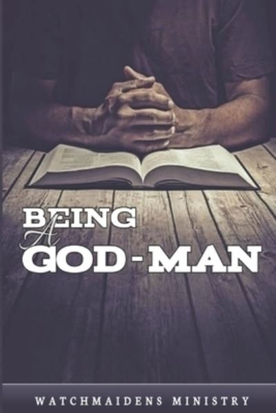 Cover for Watchmaidens Ministry · Being a God-Man (Paperback Book) (2021)