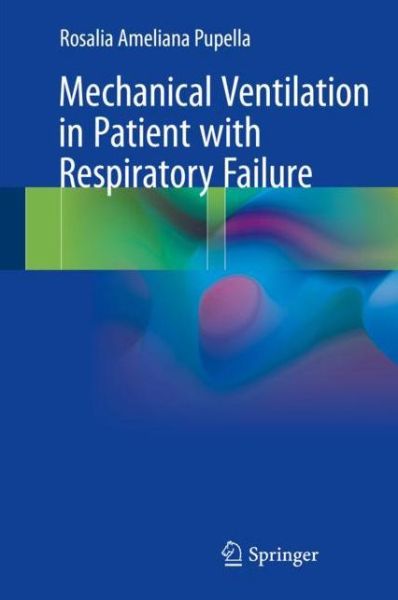 Cover for Rosalia Ameliana Pupella · Mechanical Ventilation in Patient with Respiratory Failure (Hardcover Book) [1st ed. 2018 edition] (2017)