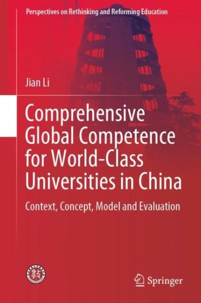 Cover for Jian Li · Comprehensive Global Competence for World-Class Universities in China: Context, Concept, Model and Evaluation - Perspectives on Rethinking and Reforming Education (Hardcover Book) [1st ed. 2020 edition] (2019)