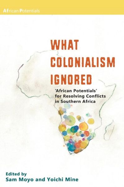 Cover for Sam Moyo · What Colonialism Ignored. 'African Potentials' for Resolving Conflicts in Southern Africa (Paperback Book) (2016)