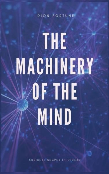 Cover for Dion Fortune · The Machinery of the Mind (Annotated) (Inbunden Bok) (2021)
