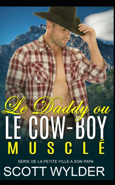 Cover for Scott Wylder · Le Daddy ou Le Cow-Boy Muscle: Romance contemporaine (Pocketbok) (2022)