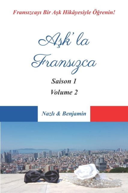 Cover for Ve Benjamin, Nazl&amp;#305; · A&amp;#351; k'la Frans&amp;#305; zca - Saison 1 Volume 2: Frans&amp;#305; zcay&amp;#305; Bir A&amp;#351; k Hikayesiyle OE&amp;#287; renin! (Turkce Ac&amp;#305; klamal&amp;#305; ) (Paperback Bog) (2021)