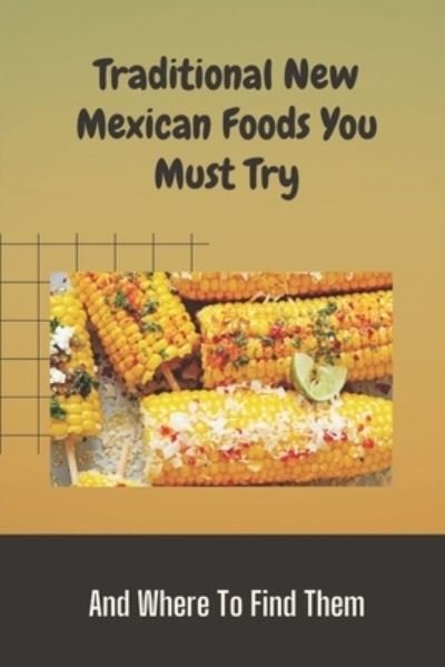 Cover for Bev Desler · Traditional New Mexican Foods You Must Try (Paperback Bog) (2021)