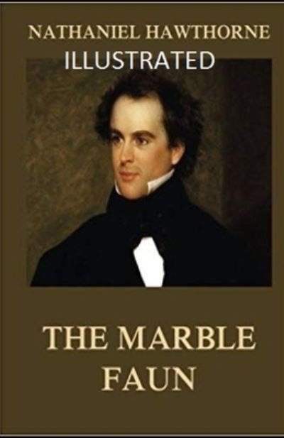 The Marble Faun Illustrated - Nathaniel Hawthorne - Bøker - Independently Published - 9798464781399 - 26. august 2021
