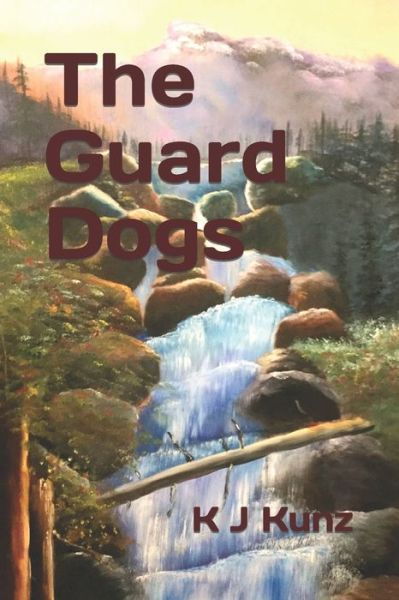 The Guard Dogs - K J Kunz - Books - Independently Published - 9798510547399 - June 6, 2021