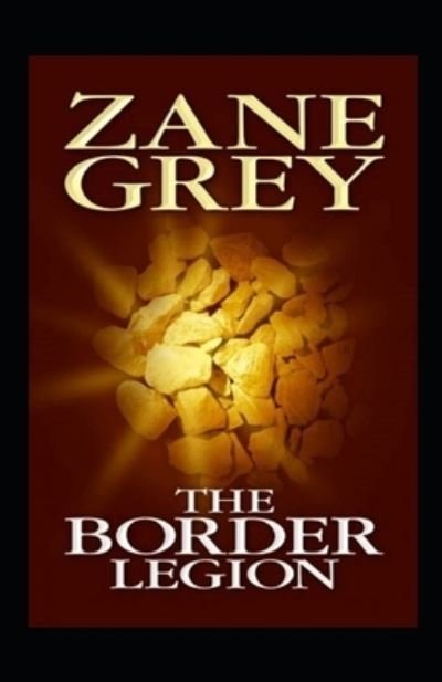 The Border Legion Annotated - Zane Grey - Books - Independently Published - 9798511863399 - May 29, 2021