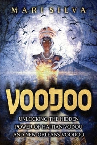 Cover for Mari Silva · Voodoo: Unlocking the Hidden Power of Haitian Vodou and New Orleans Voodoo (Paperback Book) (2021)