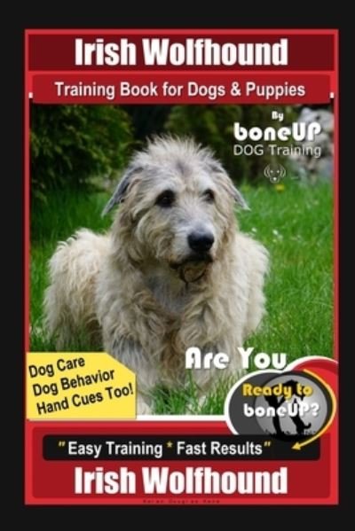 Cover for Karen Douglas Kane · Irish Wolfhound Training Book for Dogs &amp; Puppies By BoneUP DOG Training Dog Care, Dog Behavior, Hand Cues Too! Are You Ready to Bone Up? Easy Training * Fast Results, Irish Wolfhound (Paperback Bog) (2020)