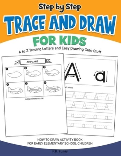 Cover for P R Funny · Step by Step Trace and Draw for Kids, A to Z Tracing Letters and Easy Drawing Cute Stuff (Paperback Book) (2021)