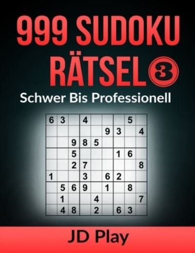 Cover for Jd Play · 999 Sudoku Ratsel Schwer bis Professionell 3 - 999 Sudoku Ratsel Schwer Bis Professionell (3 Buchreihen) (Paperback Book) (2021)