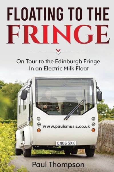 Cover for Paul Thompson · Floating to the Fringe: On Tour to the Edinburgh Fringe in an Electric Milk Float (Paperback Book) (2020)