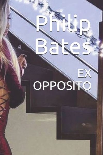 Ex Opposito - Philip Bates - Books - Independently Published - 9798666204399 - July 14, 2020