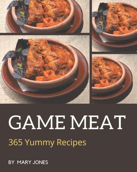 Cover for Mary Jones · 365 Yummy Game Meat Recipes (Paperback Bog) (2020)