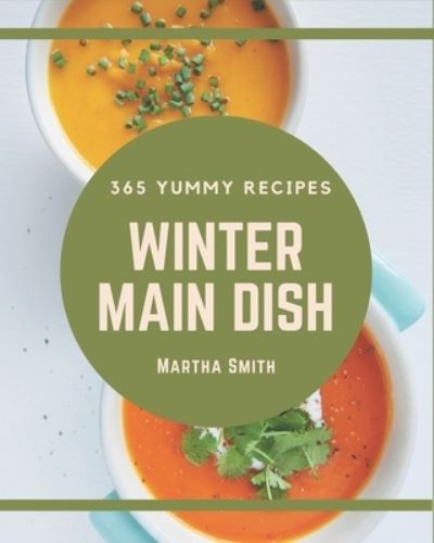 Cover for Martha Smith · 365 Yummy Winter Main Dish Recipes (Paperback Book) (2020)