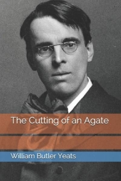 Cover for William Butler Yeats · The Cutting of an Agate (Taschenbuch) (2021)