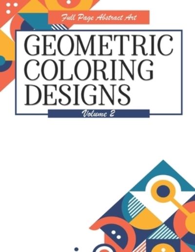 Cover for Highway 62 Publishing · Geometric Coloring Designs Volume 2 Full Page Abstract Art (Paperback Book) (2020)