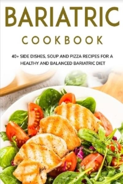 Cover for Njoku Caleb · Bariatric Cookbook: 40+ Side Dishes, Soup and Pizza recipes for a healthy and balanced Bariatric diet (Paperback Book) (2021)