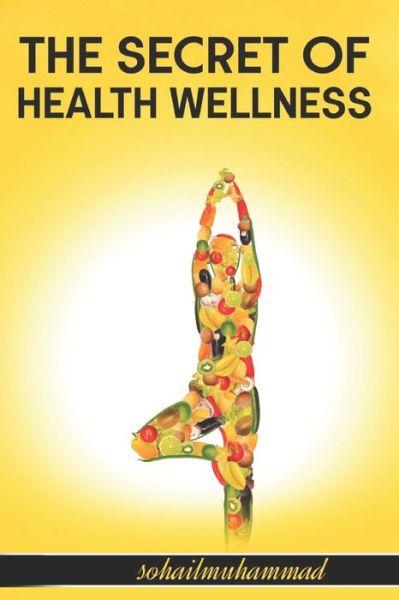 Cover for Sohail · THE SECRET OF HEALTH WELLNESS: This masterpiece was crafted with the sole aim of providing you timeless secrets of how to stay healthy, (Paperback Book) (2021)