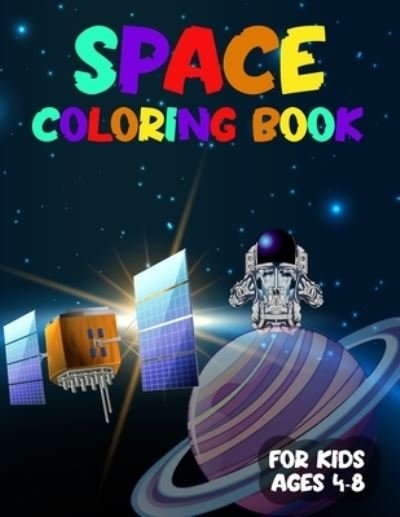 Cover for Dsgd Creative Press · Space Coloring Book for Kids Ages 4-8: Astonishing Outer Space Coloring with Planets, Astronauts, Space Ships, Rockets - Children's Coloring Books (50 Space Illustrations) (Taschenbuch) (2021)