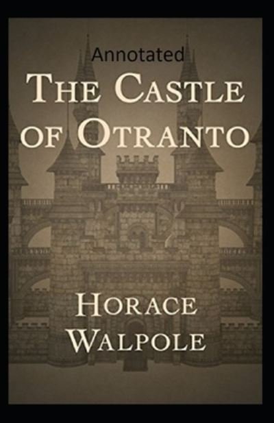 The Castle of Otranto Annotated - Horace Walpole - Bøger - Independently Published - 9798743015399 - 23. april 2021