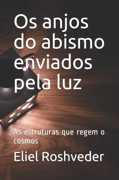 Cover for Eliel Roshveder · Os anjos do abismo enviados pela luz (Paperback Book) (2021)