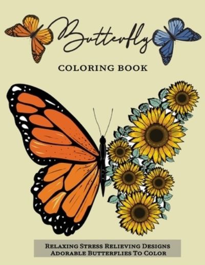 Cover for Yasser Ak · Butterfly Coloring Book: Relaxing Stress Relieving Designs Adorable Butterflies To Color (Taschenbuch) (2021)