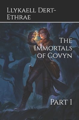 Cover for Llykaell Dert-Ethrae · The Immortals of Covyn: Part 1 (Taschenbuch) (2021)