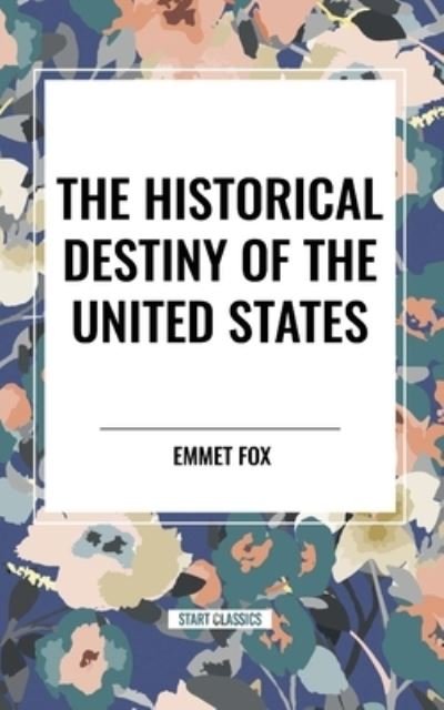 Cover for Emmet Fox · The Historical Destiny of the United States (Taschenbuch) (2024)